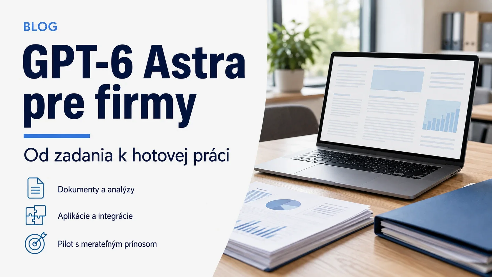 Titulný vizuál GPT-6 Astra pre firmy: notebook s ilustračnými dokumentmi a témami analýz, integrácií a merateľného pilotu.